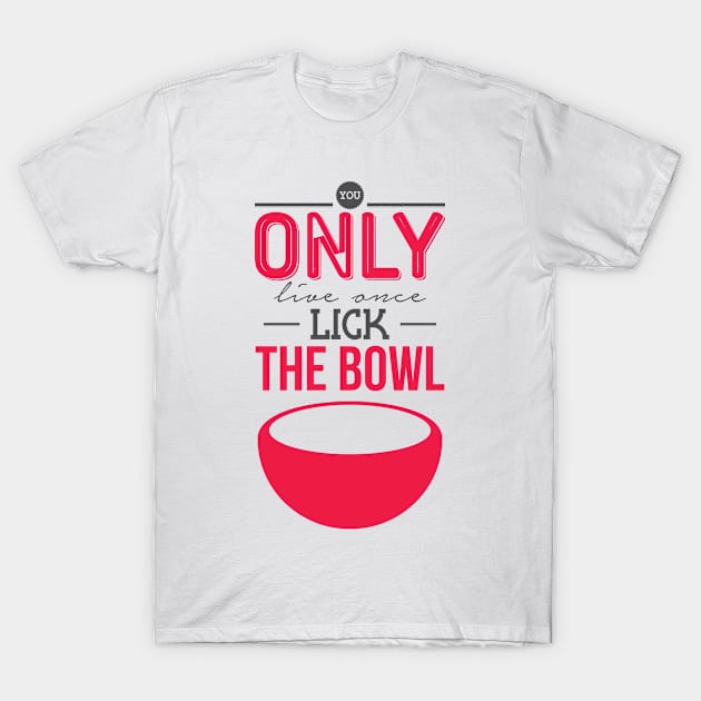 You only live once-Lick the bowl T-Shirt by nektarinchen